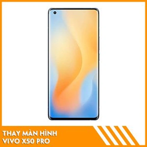 Thay màn hình Vivo X50 Pro